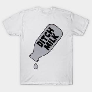 Ditch Milk T-Shirt